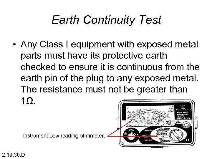 Earth Continuity Test • Any Class I equipment with exposed metal parts must have