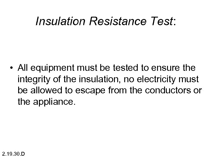 Insulation Resistance Test: • All equipment must be tested to ensure the integrity of