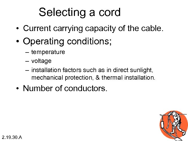 Selecting a cord • Current carrying capacity of the cable. • Operating conditions; –