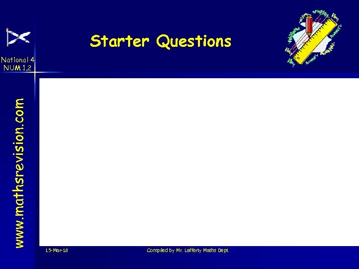Starter Questions www. mathsrevision. com National 4 NUM 1. 2 15 -Mar-18 Compiled by