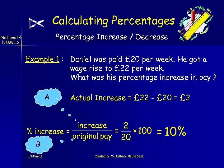 Calculating Percentages Percentage Increase / Decrease National 4 NUM 1. 2 Example 1 :