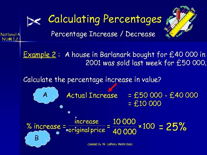 Calculating Percentages Percentage Increase / Decrease National 4 NUM 1. 2 Example 2 :