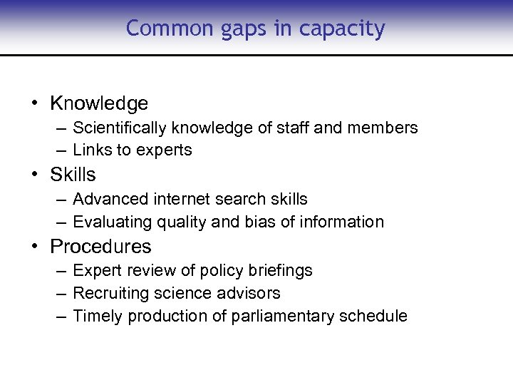 Common gaps in capacity • Knowledge – Scientifically knowledge of staff and members –