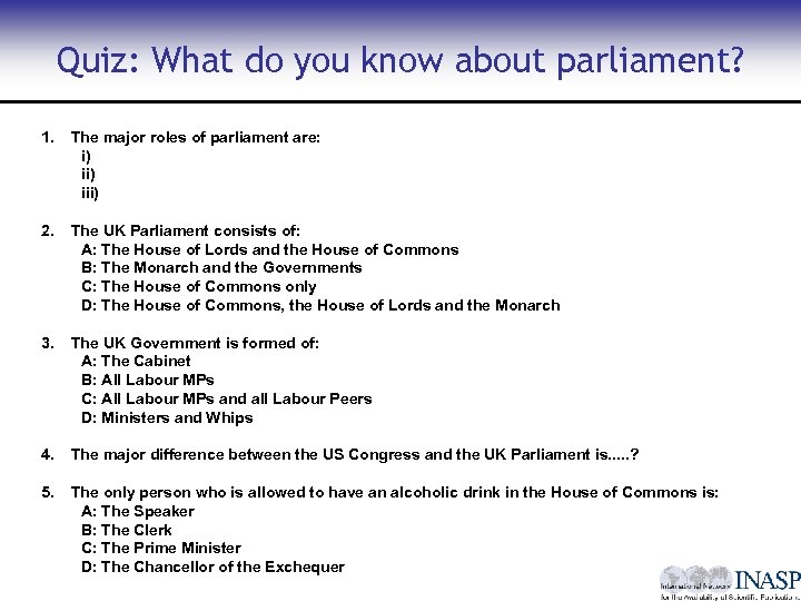 Quiz: What do you know about parliament? 1. The major roles of parliament are: