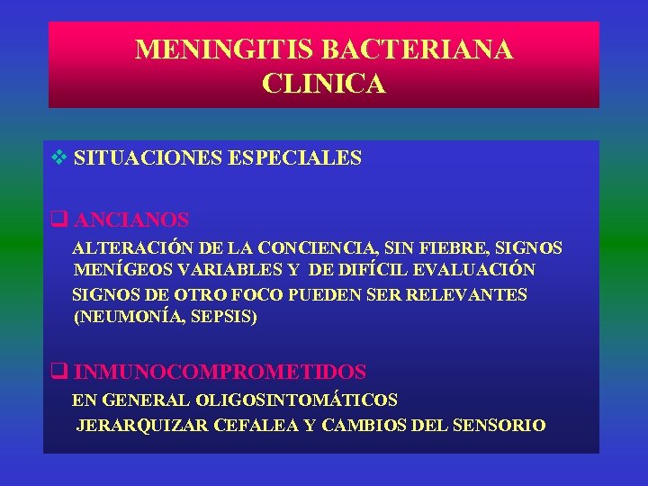 MENINGITIS BACTERIANA CLINICA v SITUACIONES ESPECIALES q ANCIANOS ALTERACIÓN DE LA CONCIENCIA, SIN FIEBRE,