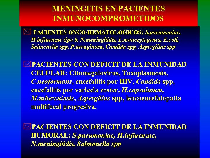 MENINGITIS EN PACIENTES INMUNOCOMPROMETIDOS * PACIENTES ONCO-HEMATOLOGICOS: S. pneumoniae, H. influenzae tipo b, N.