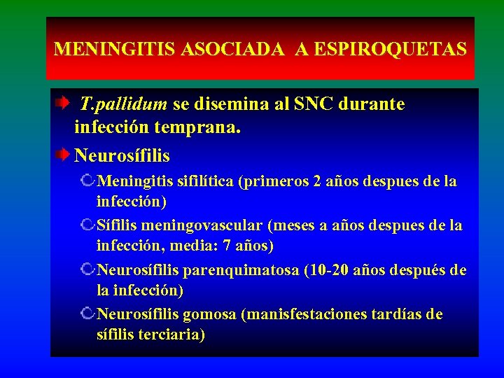 MENINGITIS ASOCIADA A ESPIROQUETAS T. pallidum se disemina al SNC durante infección temprana. Neurosífilis