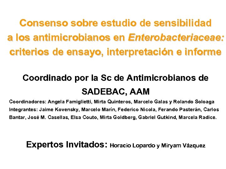 Consenso sobre estudio de sensibilidad a los antimicrobianos en Enterobacteriaceae: criterios de ensayo, interpretación