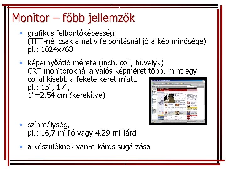 Monitor – főbb jellemzők • grafikus felbontóképesség (TFT-nél csak a natív felbontásnál jó a