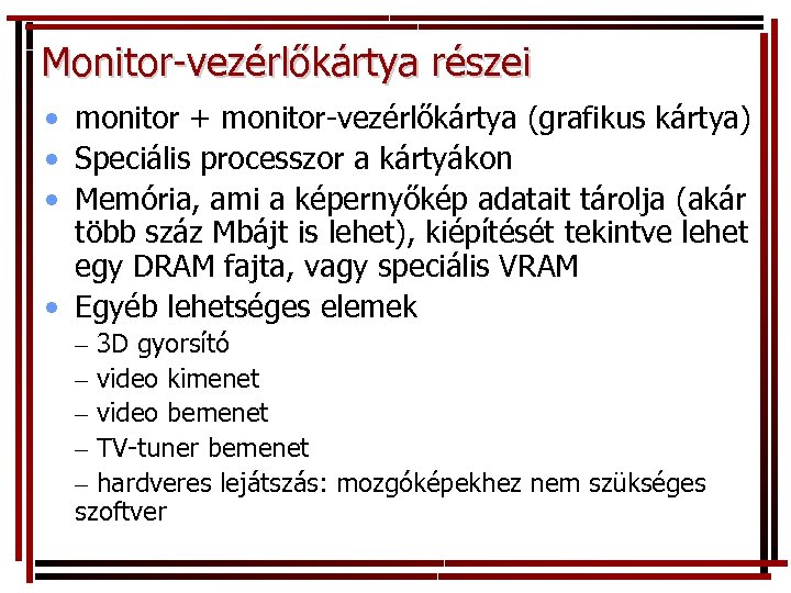 Monitor-vezérlőkártya részei • monitor + monitor-vezérlőkártya (grafikus kártya) • Speciális processzor a kártyákon •
