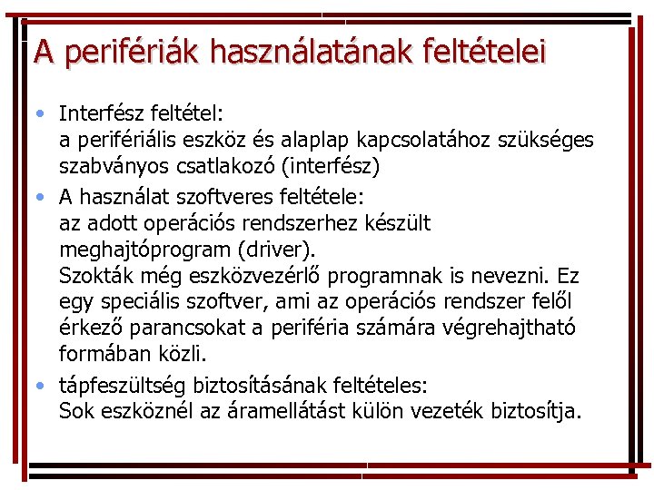 A perifériák használatának feltételei • Interfész feltétel: a perifériális eszköz és alaplap kapcsolatához szükséges