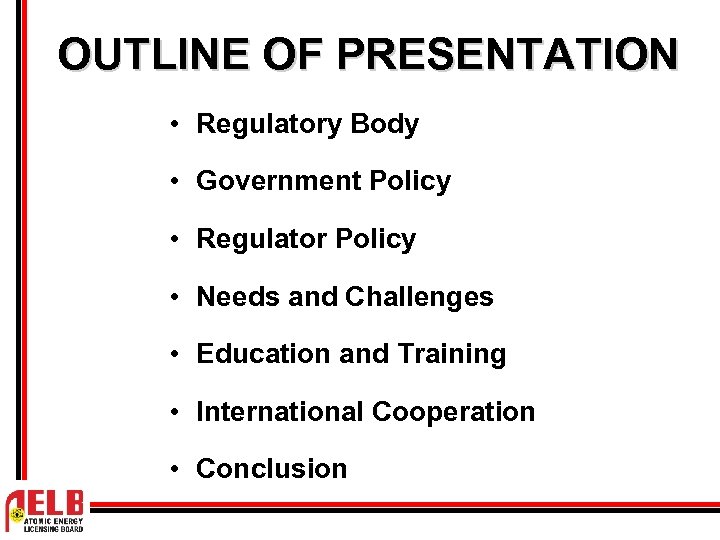 OUTLINE OF PRESENTATION • Regulatory Body • Government Policy • Regulator Policy • Needs