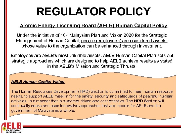 REGULATOR POLICY Atomic Energy Licensing Board (AELB) Human Capital Policy Under the initiative of