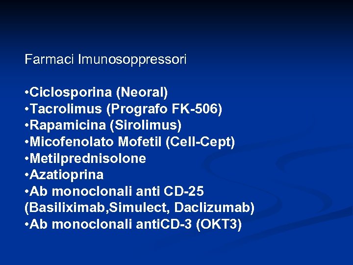 Farmaci Imunosoppressori • Ciclosporina (Neoral) • Tacrolimus (Prografo FK-506) • Rapamicina (Sirolimus) • Micofenolato