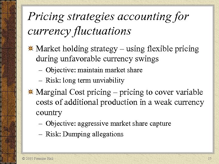 Pricing strategies accounting for currency fluctuations Market holding strategy – using flexible pricing during