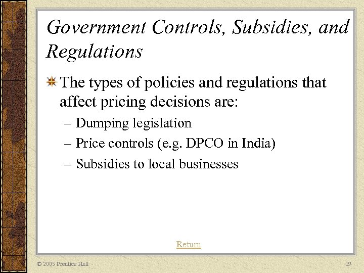 Government Controls, Subsidies, and Regulations The types of policies and regulations that affect pricing