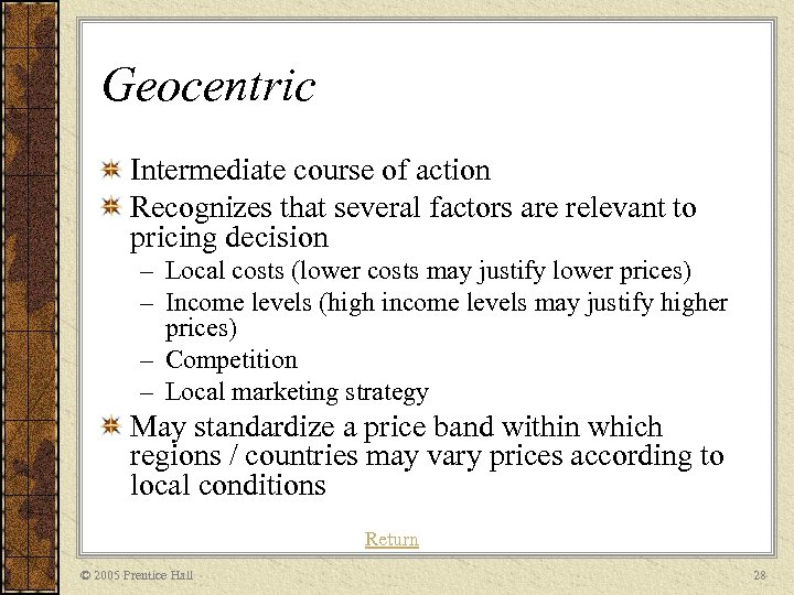 Geocentric Intermediate course of action Recognizes that several factors are relevant to pricing decision
