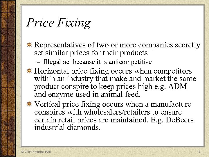 Price Fixing Representatives of two or more companies secretly set similar prices for their