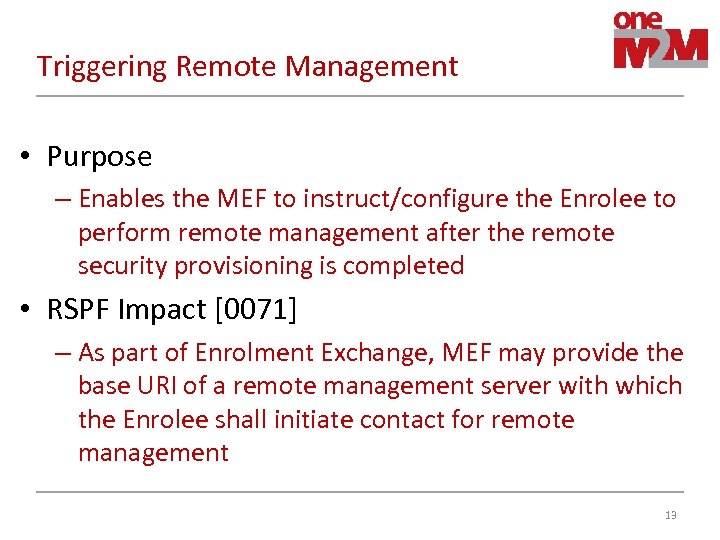 Triggering Remote Management • Purpose – Enables the MEF to instruct/configure the Enrolee to