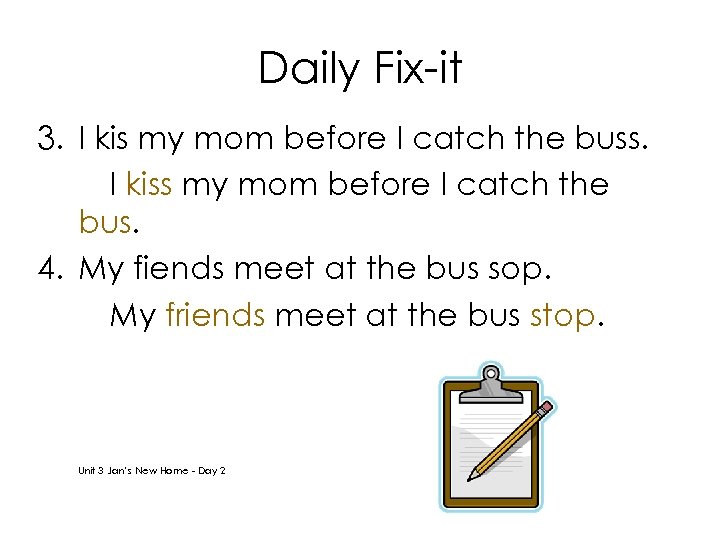 Daily Fix-it 3. I kis my mom before I catch the buss. I kiss