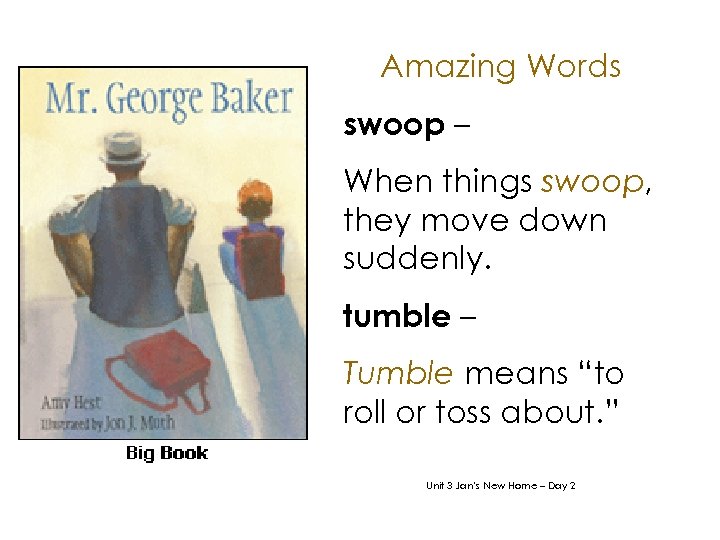 Amazing Words swoop – When things swoop, they move down suddenly. tumble – Tumble