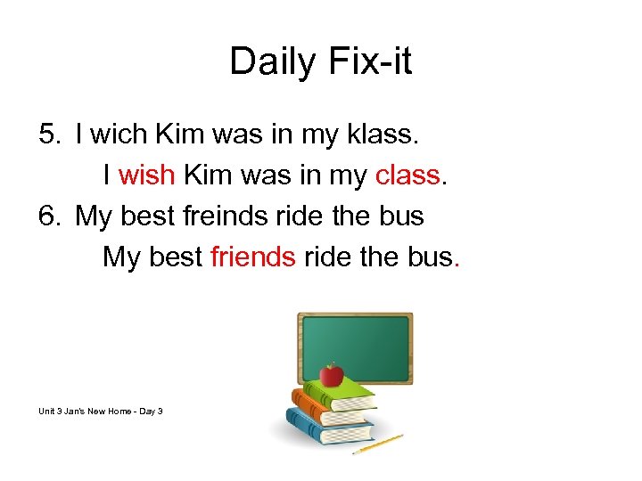 Daily Fix-it 5. I wich Kim was in my klass. I wish Kim was