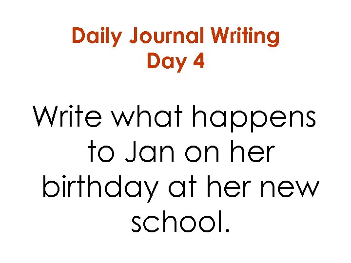 Daily Journal Writing Day 4 Write what happens to Jan on her birthday at