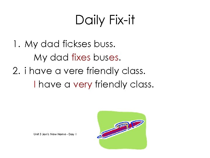 Daily Fix-it 1. My dad fickses buss. My dad fixes buses. 2. i have