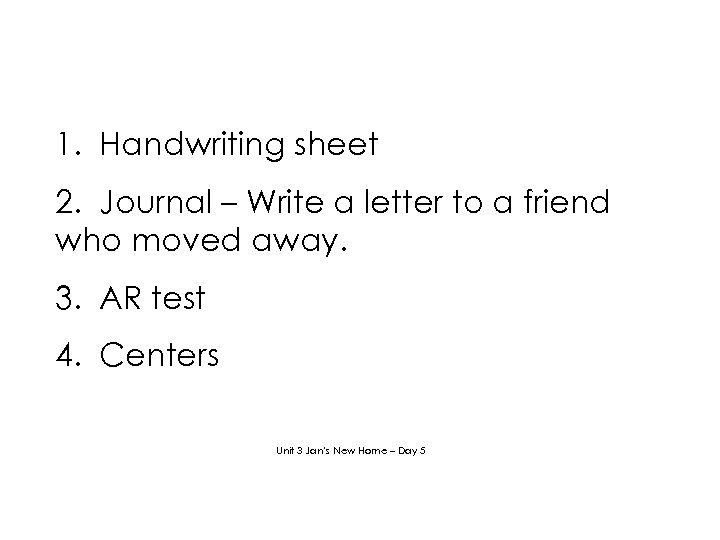 1. Handwriting sheet 2. Journal – Write a letter to a friend who moved