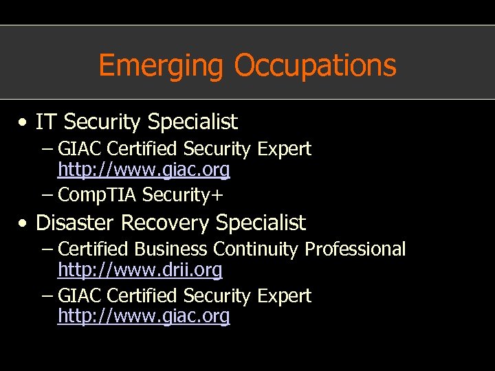 Emerging Occupations • IT Security Specialist – GIAC Certified Security Expert http: //www. giac.
