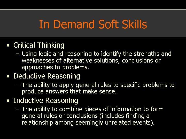 In Demand Soft Skills • Critical Thinking – Using logic and reasoning to identify