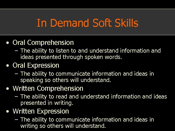 In Demand Soft Skills • Oral Comprehension – The ability to listen to and