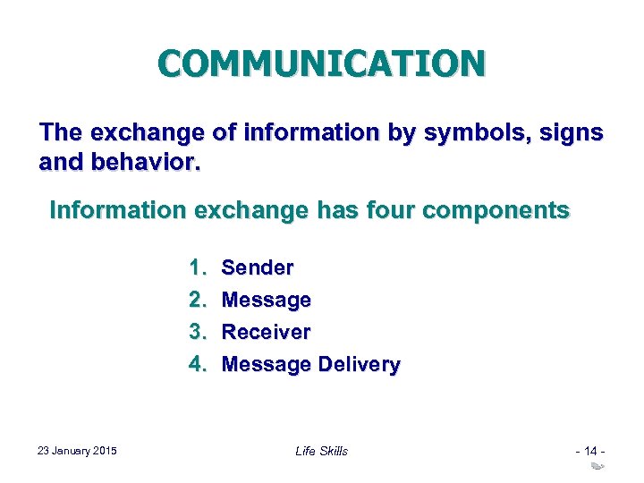 COMMUNICATION The exchange of information by symbols, signs and behavior. Information exchange has four
