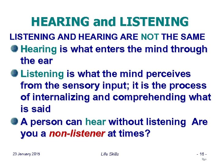 HEARING and LISTENING AND HEARING ARE NOT THE SAME Hearing is what enters the