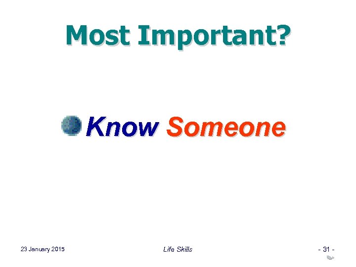 Most Important? Know Someone 23 January 2015 Life Skills - 31 - 