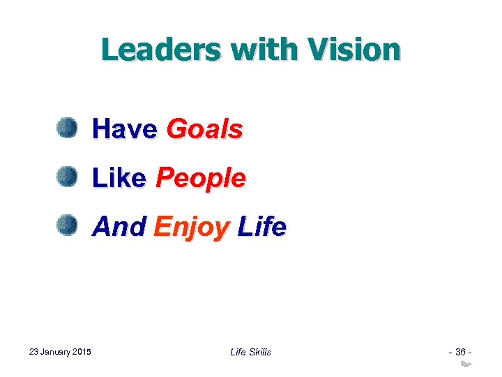 Leaders with Vision Have Goals Like People And Enjoy Life 23 January 2015 Life
