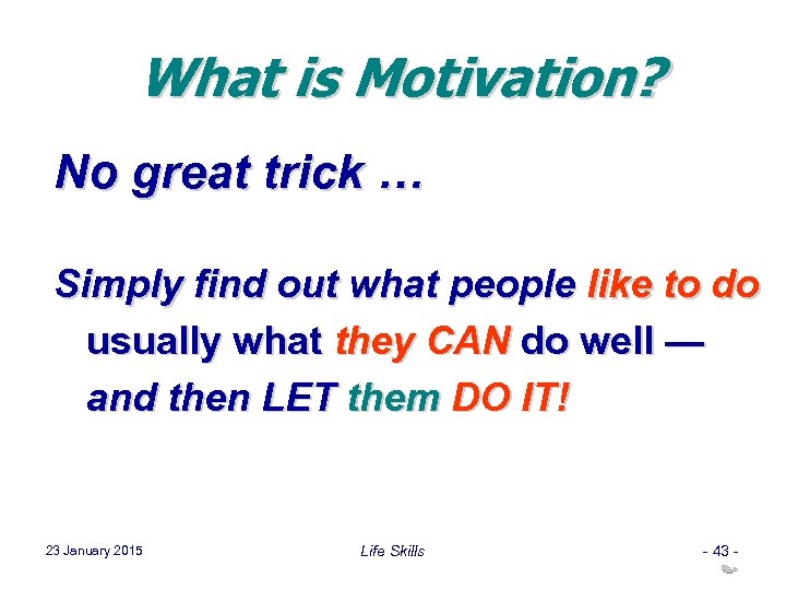 What is Motivation? No great trick … Simply find out what people like to