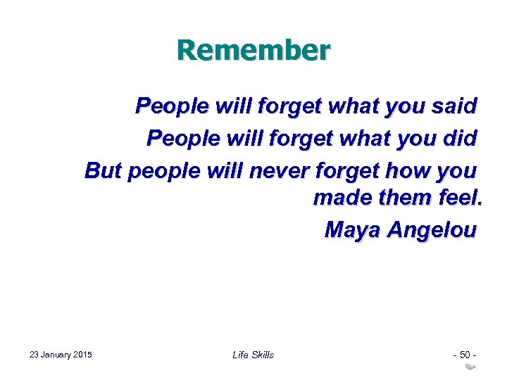 Remember People will forget what you said People will forget what you did But