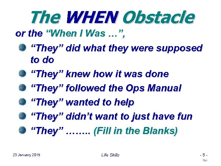 The WHEN Obstacle or the “When I Was …”, “They” did what they were