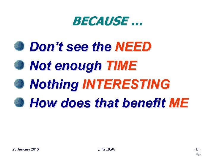 BECAUSE … Don’t see the NEED Not enough TIME Nothing INTERESTING How does that