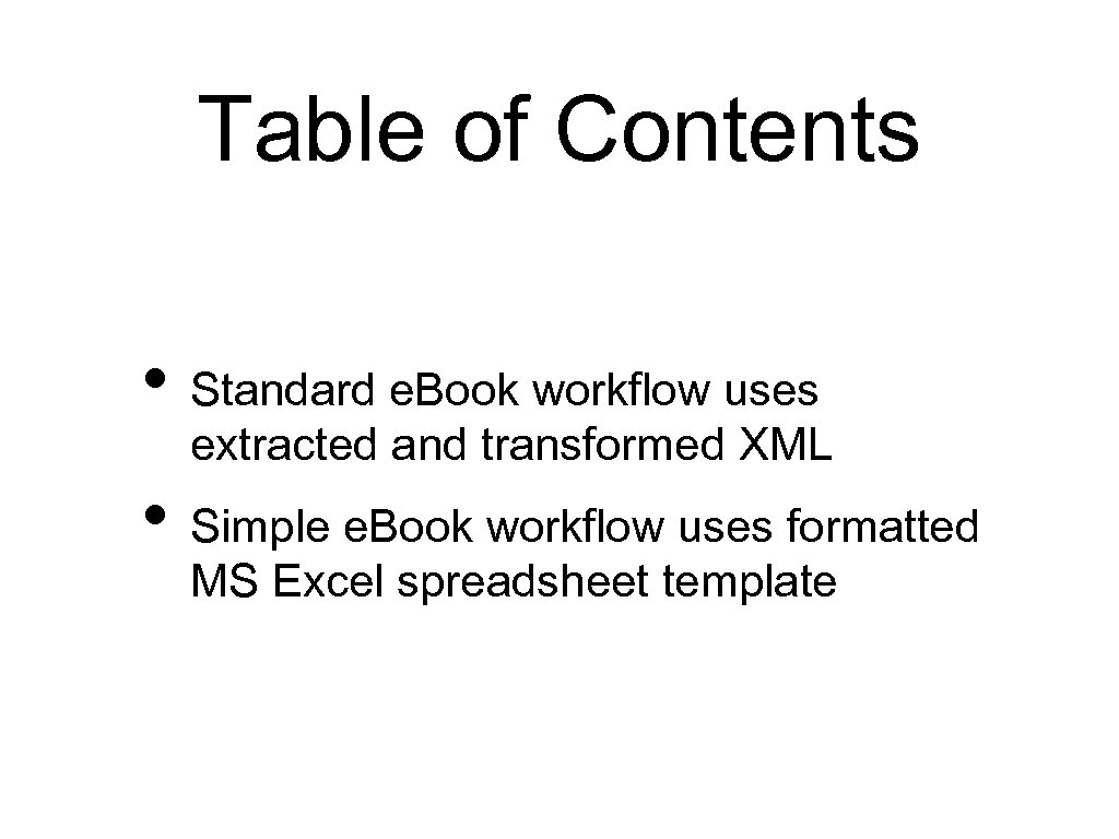 Table of Contents • Standard e. Book workflow uses extracted and transformed XML •
