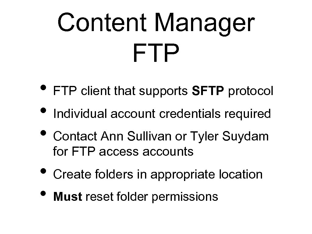Content Manager FTP • FTP client that supports SFTP protocol • Individual account credentials