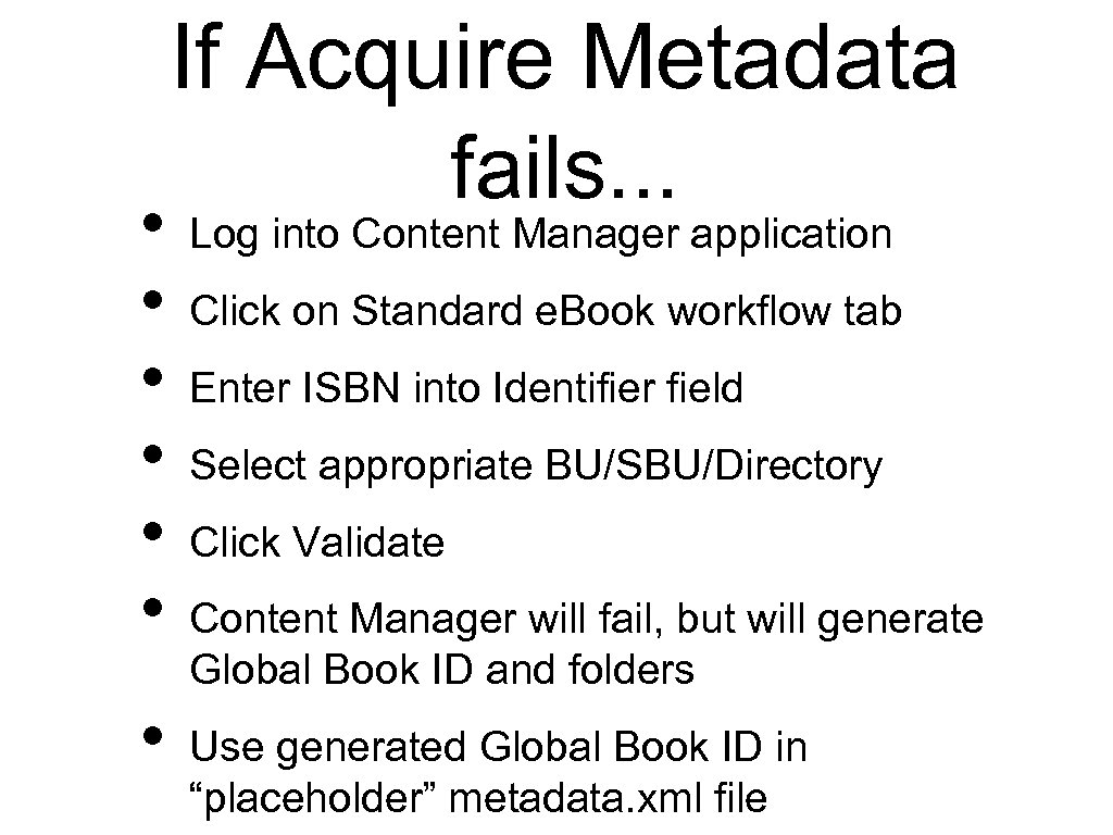  • • If Acquire Metadata fails. . . Log into Content Manager application