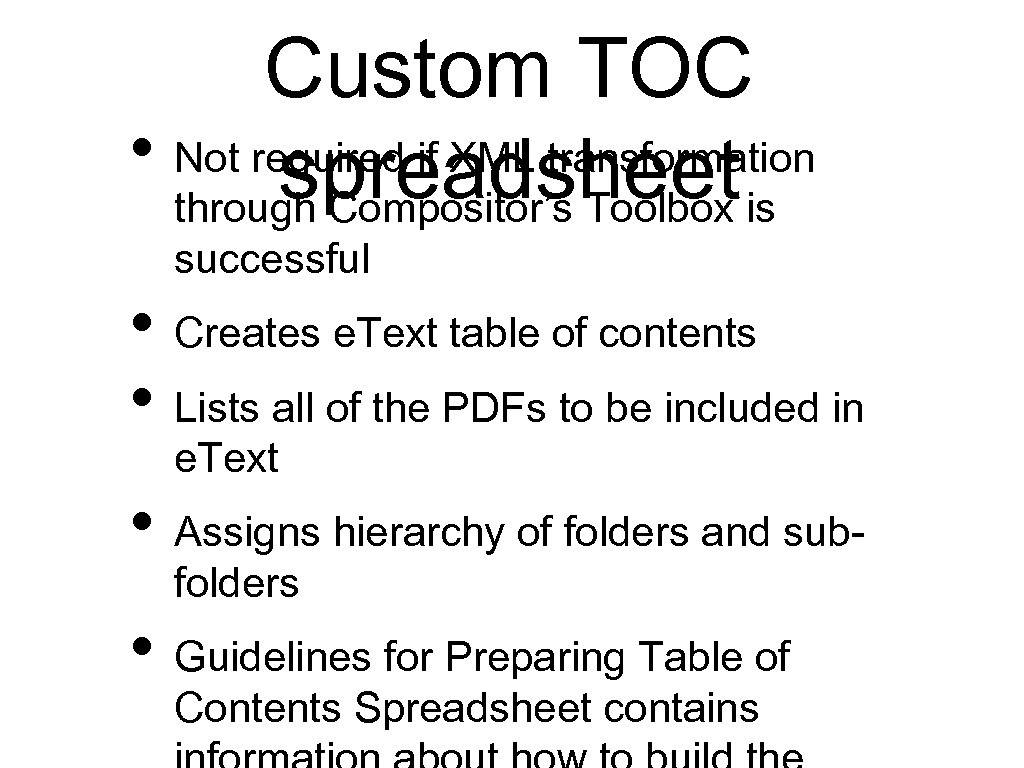 Custom TOC • Not required if XML transformation spreadsheet is through Compositor’s Toolbox successful
