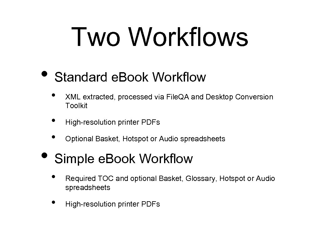 Two Workflows • Standard e. Book Workflow • • • XML extracted, processed via