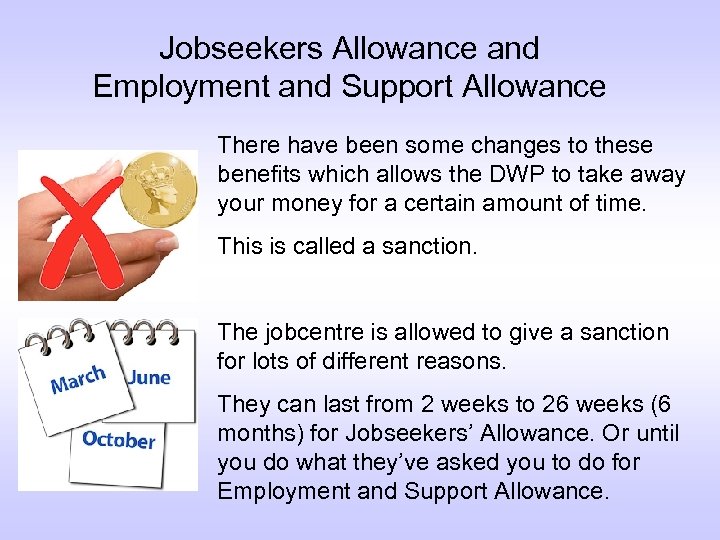 Jobseekers Allowance and Employment and Support Allowance There have been some changes to these