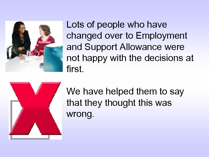 Lots of people who have changed over to Employment and Support Allowance were not