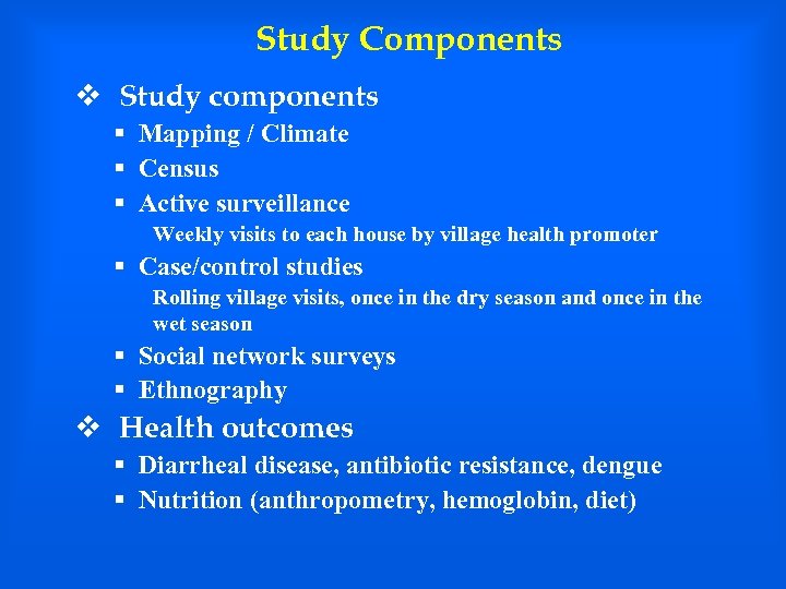 Study Components v Study components § Mapping / Climate § Census § Active surveillance