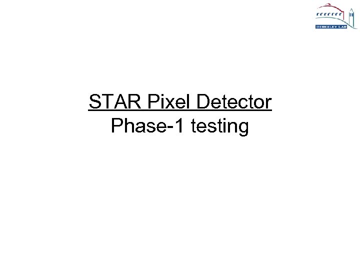 STAR Pixel Detector Phase-1 testing 