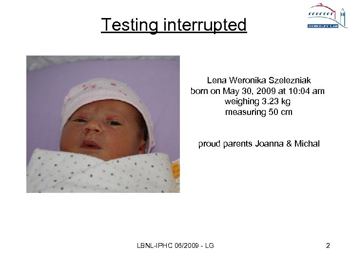 Testing interrupted Lena Weronika Szelezniak born on May 30, 2009 at 10: 04 am